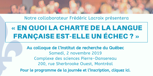 Publicité de la conférence de Frédéric Lacrois sur "En quoi la charte de la langue française est-elle un échec". Plus d'information sur lehttp://irq.quebec/colloque/evenements/ 